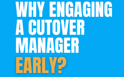 Why is it Important to Engage with a Cutover Manager at an Early Stage?